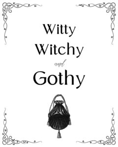 witty, witchy, and gothy